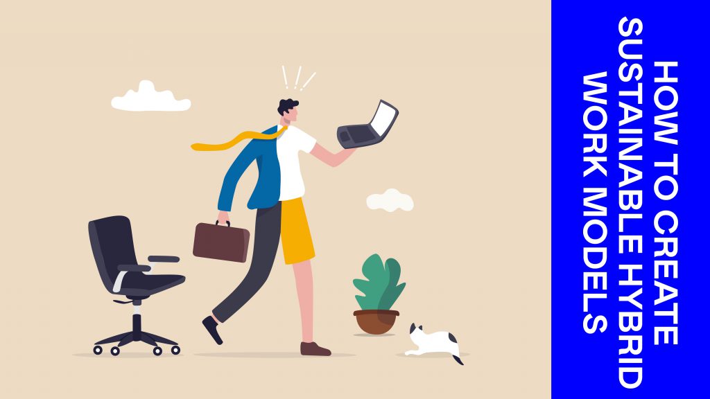 How to create sustaineble hybrid work models